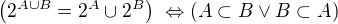 $\left(2^{A\cup B}=2^A\cup 2^B\right)\ \Leftrightarrow \left(A\subset B \vee B\subset A\right)$