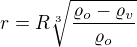 $r=R\sqrt[3]{\frac{\varrho_o-\varrho_v}{\varrho_o}}$