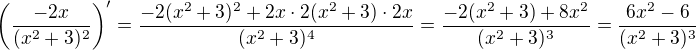 $\left(\frac{-2x}{(x^2+3)^2}\right)^\prime=\frac{-2(x^2+3)^2+2x\cdot 2(x^2+3)\cdot 2x}{(x^2+3)^4}=\frac{-2(x^2+3)+8x^2}{(x^2+3)^3}=\frac{6x^2-6}{(x^2+3)^3}$