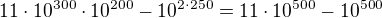 $11 \cdot 10^{300} \cdot 10^{200} - 10^{2\cdot 250}=11\cdot 10^{500}-10^{500}$