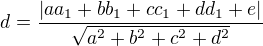 $d=\frac{|aa_1+bb_1+cc_1+dd_1+e|}{\sqrt{a^2+b^2+c^2+d^2}}$