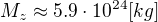 $M_{z}\approx 5.9\cdot 10^{24}[kg]$