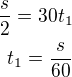 $\frac s2=30t_1\\t_1=\frac{s}{60}$