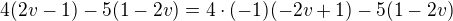 $4(2v-1)-5(1-2v)=4\cdot(-1)(-2v+1)-5(1-2v)$