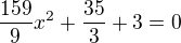 $\frac{159}{9}x^{2}+\frac{35}{3}+3=0$