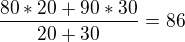 $\frac{80*20+90*30}{20+30}=86$