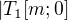 $|T_{1} [m;0]$