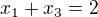 $x_{1}+x_{3}=2$