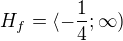 $H_f=\langle-\frac14;\infty)$