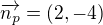 $\overrightarrow{n_p}=(2,-4)$