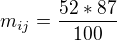 $m_{ij}=\frac{52*87}{100}$