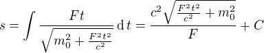 $s=\int\frac{Ft}{\sqrt{m_0^2+\frac{F^2t^2}{c^2}}}\operatorname{d}t=\frac{c^2\sqrt{\frac{F^2t^2}{c^2}+m_0^2}}F+C$