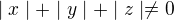 $\mid x \mid+\mid y \mid+\mid z \mid\neq 0$