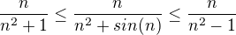 $ \frac{n}{n^{2}+1}\le \frac{n}{n^{2}+sin(n)} \le \frac{n}{n^{2}-1}$