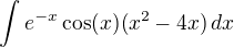 $\int e^{-x} \cos(x)(x^2-4x)\,dx$
