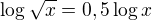$\log\sqrt x=0,5\log x $