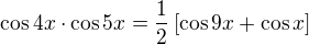 $\cos 4x \cdot \cos 5x = \frac 12 \[ \cos 9x + \cos x \]$