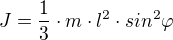 $J=\frac{1}{3}\cdot{m}\cdot{l^2}\cdot{sin^2{\varphi}}$