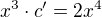 $x^3 \cdot c' = 2x^4$