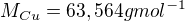 $M_{Cu}=63,564gmol^{-1}$