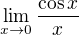 $\lim_{x\to0 }\frac{\cos x}{x}$