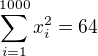 $\sum_{i=1}^{1000} x_i^2=64$