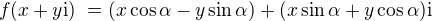 $f(x + y \mathrm{i})� = (x\cos \alpha - y \sin \alpha) + (x \sin \alpha + y \cos \alpha) \mathrm{i}$