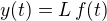 $y(t) = L\,f(t)$