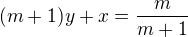 $(m+1)y+x=\frac{m}{m+1}$