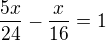 $\frac{5x}{24} - \frac{x}{16} = 1$