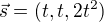 $\vec{s}=(t,t,2t^2)$