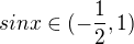 $sinx\in (-\frac{1}{2},1)$