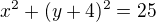 $x^{2}+(y+4)^{2}=25$