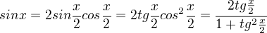 $sin{x}=2sin{\frac{x}{2}}cos{\frac{x}{2}}=2tg{\frac{x}{2}}cos^2{\frac{x}{2}}=\frac{2tg{\frac{x}{2}}}{1+tg^2{\frac{x}{2}}}$