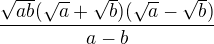 $\frac{\sqrt{ab}(\sqrt{a}+\sqrt{b})(\sqrt{a}-\sqrt{b})}{a-b}$