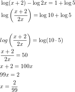 $\log(x+2)-\log 2x=1+\log 5\nl\log\left(\frac{x+2}{2x}\right)=\log 10+\log 5\nl\nllog\left(\frac{x+2}{2x}\right)=\log(10\cdot 5)\nl\frac{x+2}{2x}=50\nlx+2=100x\nl99x=2\nlx=\frac{2}{99}$