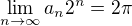 $\lim_{n\to\infty }a_n2^n = 2\pi $