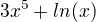 $3x^5 + ln(x)$