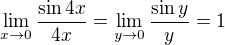 $\lim_{x\to 0}\frac{\sin 4x}{4x}=\lim_{y\to 0}\frac{\sin y}{y}=1$