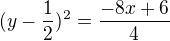 $(y-\frac{1}{2})^{2}={\frac{-8x+6}{4}}$