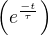 $\(e^{\frac{-t}{\tau}}\)$