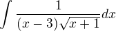 $\int_{}^{}\frac{1}{(x-3)\sqrt{x+1}}dx$
