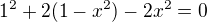 $1^2+2(1-x^2)-2x^2=0$