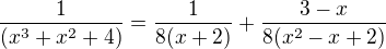 $\frac{1}{(x^3+x^2+4)}=\frac{1}{8(x+2)}+\frac{3-x}{8(x^{2}-x+2)}$