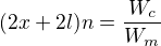 $(2x+2l)n=\frac{W_{c}}{W_{m}}$