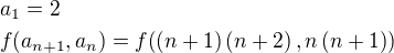 $a_1=2\nl f{\left(a_{n+1},a_{n}\right)}=f{\left(\left(n+1\right)\left(n+2\right),n\left(n+1\right)\right)}$