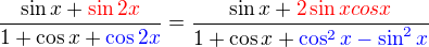 $\frac{\sin x + \color{red}\sin 2x}{1 + \cos x + \color{blue}\cos 2x}=\frac{\sin x + \color{red} 2 \sin x cos x}{1 + \cos x + \color{blue}\cos^2x-\sin^2x}$