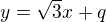 $y = \sqrt3 x + q$