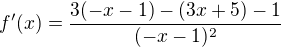 $f'(x)=\frac{3(-x-1)-(3x+5)-1}{(-x-1)^2}$