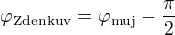 $\varphi_{\mathrm{Zdenkuv}}=\varphi_{\mathrm{muj}}-\frac\pi2$